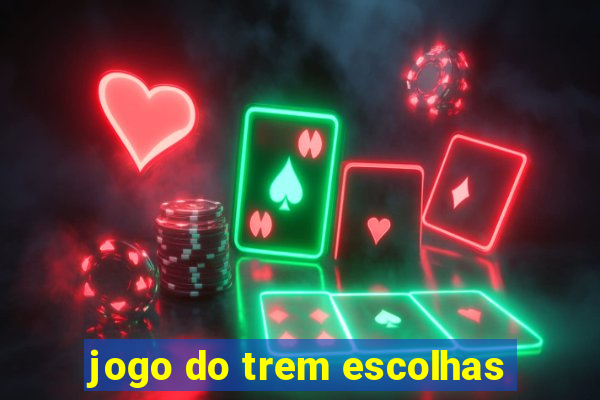 jogo do trem escolhas